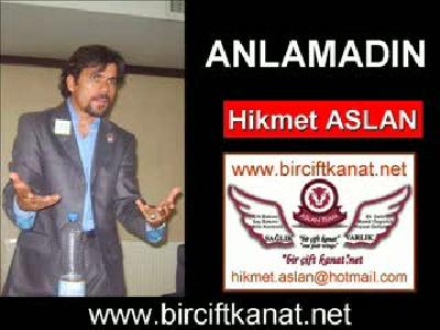 anlamadın Hikmet Aslan